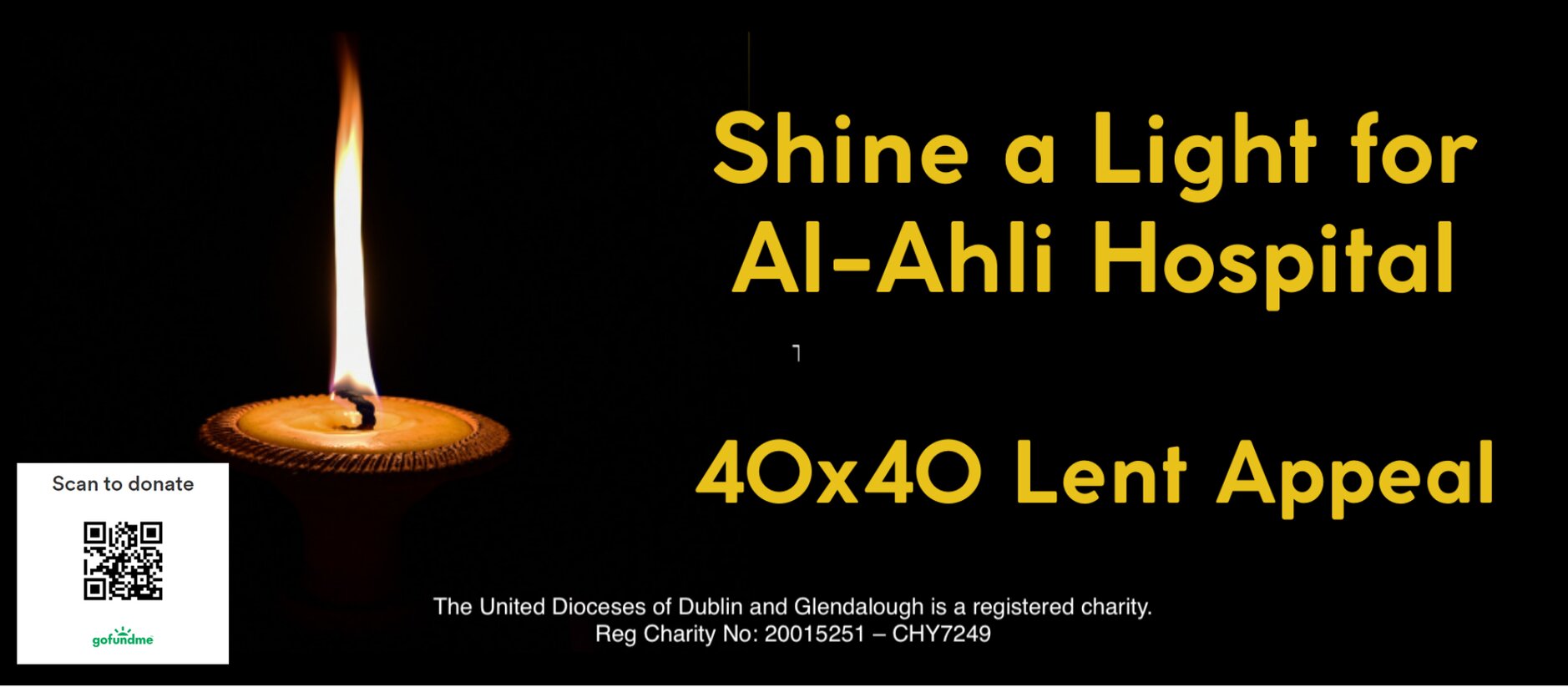 Can you spare €1 a Day in Lent 2024? - Can you spare €1 a Day in Lent 2024? This is the question we are asking as we launch our Lent campaign for our Shine a Light for Al Ahli Hospital 40X40 appeal l today (Ash Wednesday). We are over half way to reaching our goal of €250,000 for the Diocese of Jerusalem’s Al Ahli Hospital in Gaza City. Now we are asking the communities of every parish, school and organisation in Dublin and Glendalough and beyond to get behind our campaign to help us reach our final target. We have launched a GoFundMe campaign (link below) and we ask that you share this link to raise awareness. We have also created resources if you want to hold an event or create your own collection box at home. At the request of the Diocese of Jerusalem, the funds will go to repair or replace the solar panels at Al Ahli Hospital, towards the repair of its cancer unit, and towards funding vital trauma care for children. Archbishop Michael Jackson has written a message for Ash Wednesday and the launch of this next phase of our appeal: