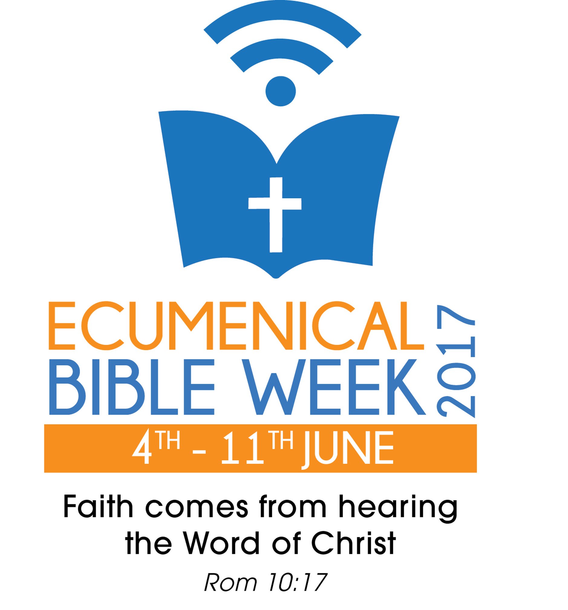 Ecumenical Bible Week 2017 – June 4 to 11 - “Faith Comes by Hearing the Word of Christ.” (Rom 10:17)